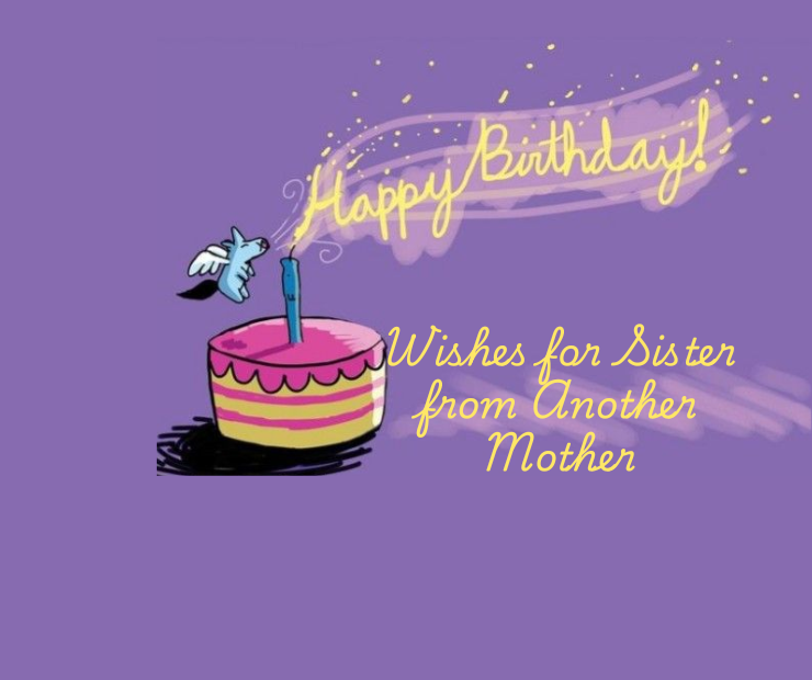 Birthday Wishes for Sister from Another Mother
