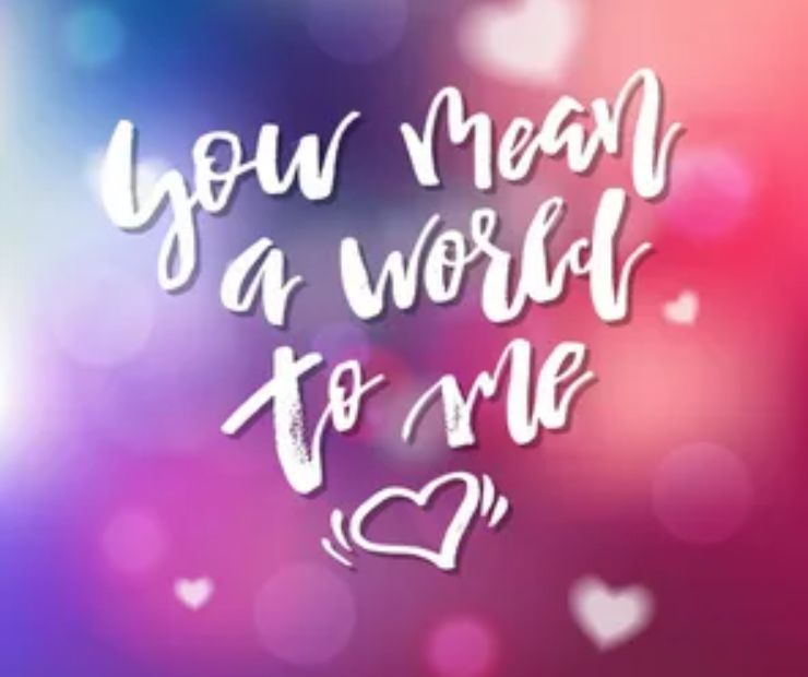 You mean the world to me, dad