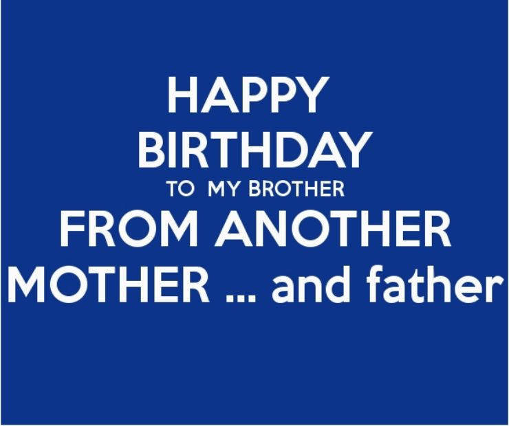 Loving Birthday Wishes For A Brother From Another Mother