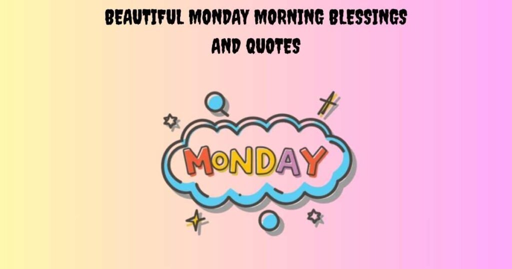 Beautiful Monday Morning Blessings And Quotes