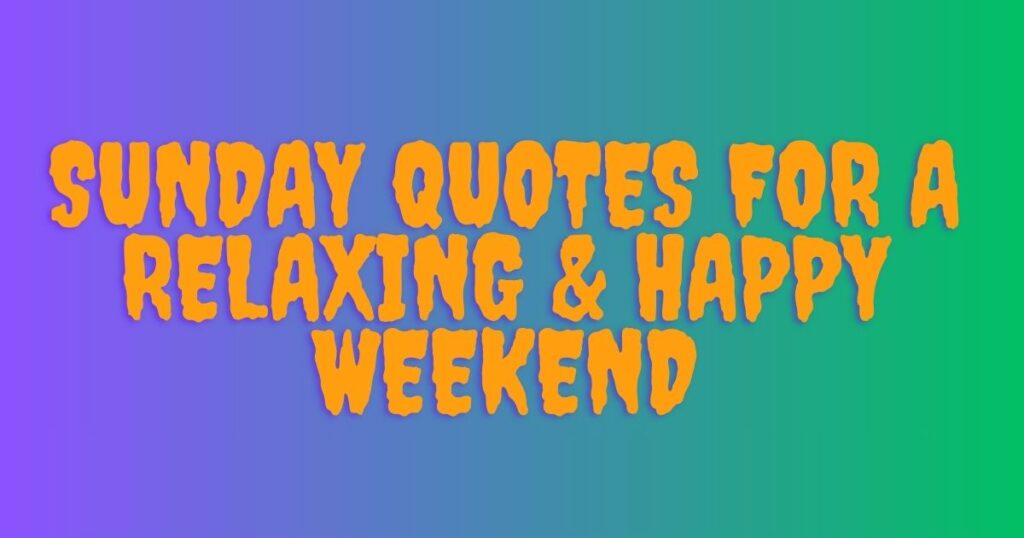Sunday Quotes For A Relaxing 