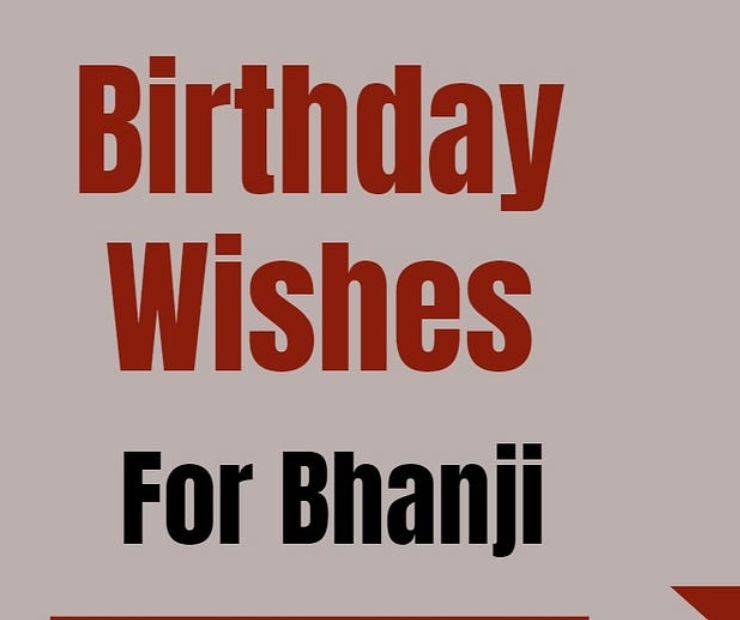 Loving Birthday Wishes for Bhanji in English