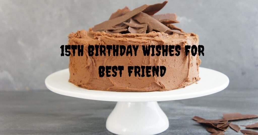 15th Birthday Wishes For Best Friend