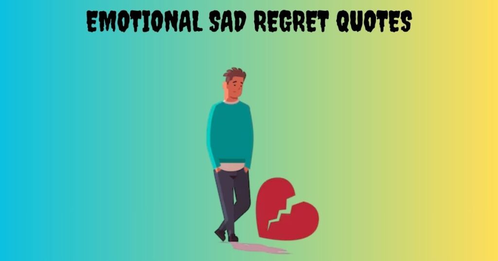 Emotional Sad Regret Quotes