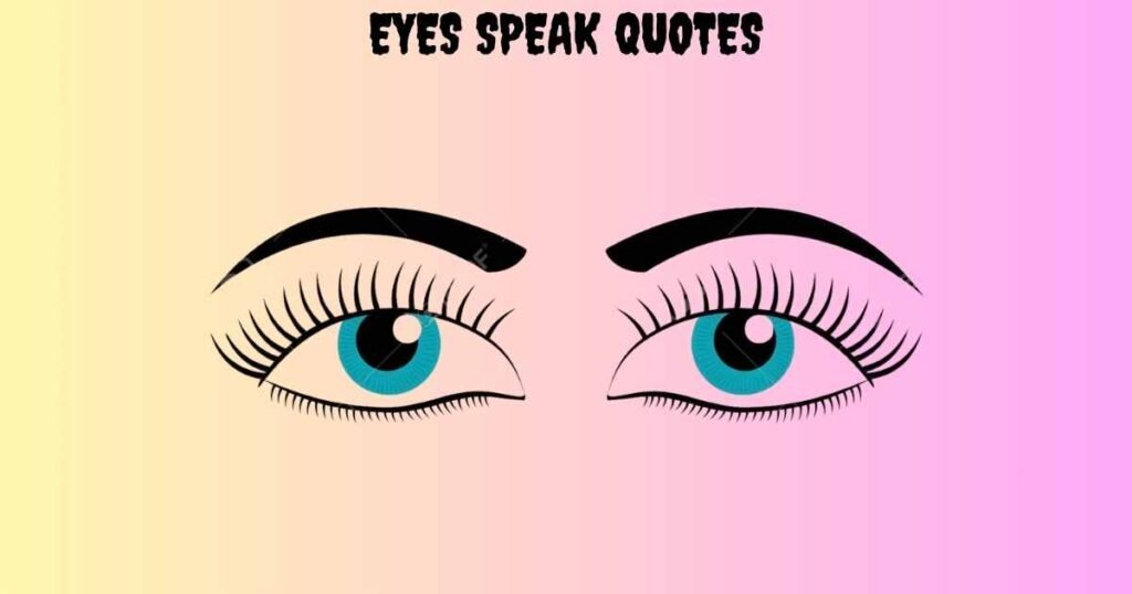 Eyes Speak Quotes