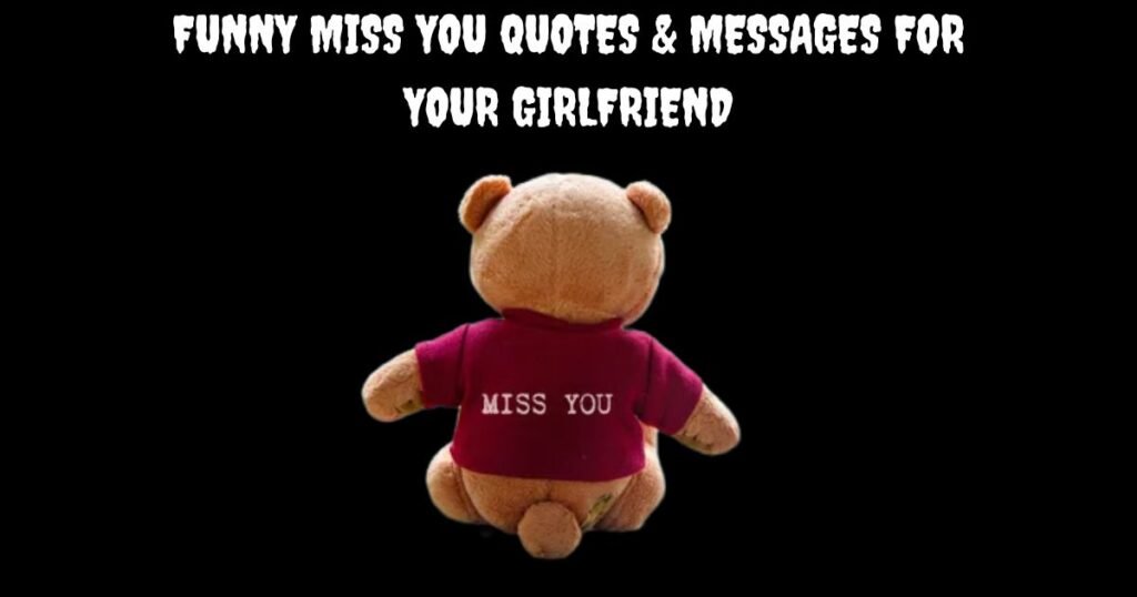 Funny Miss You Quotes & Messages for Your Girlfriend