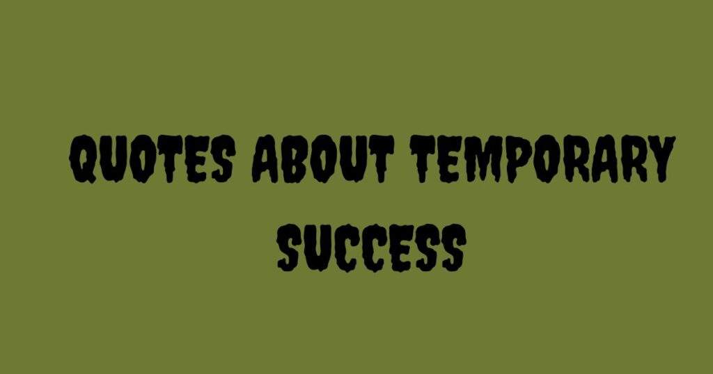 Quotes About Temporary Success
