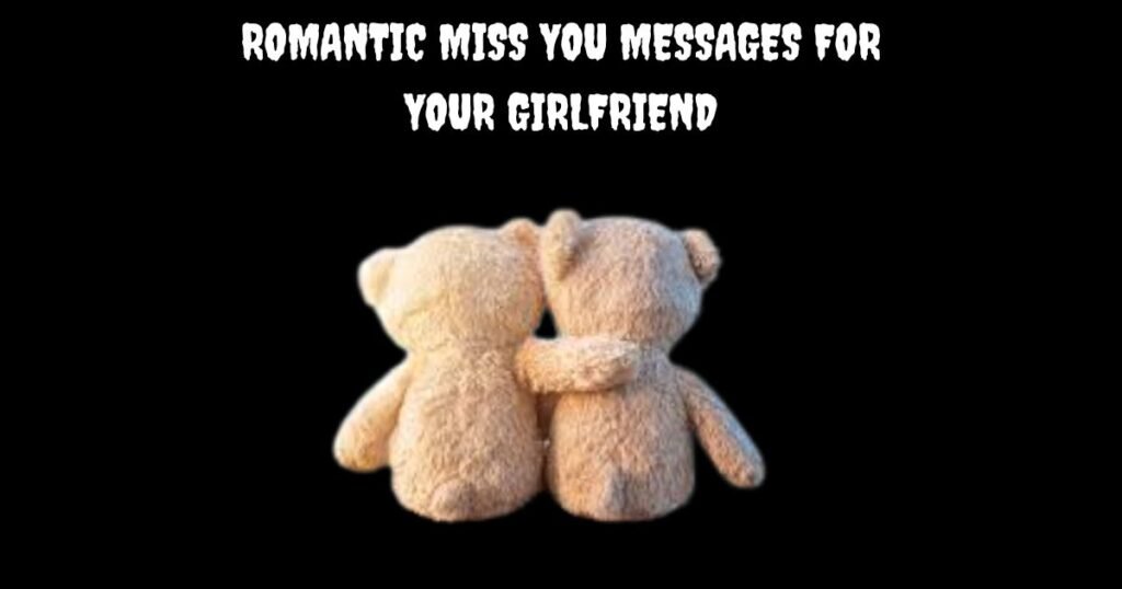 Romantic Miss You Messages for Your Girlfriend