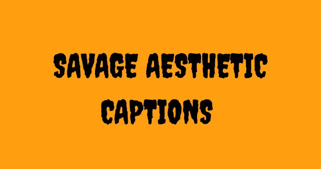 Savage Aesthetic Captions