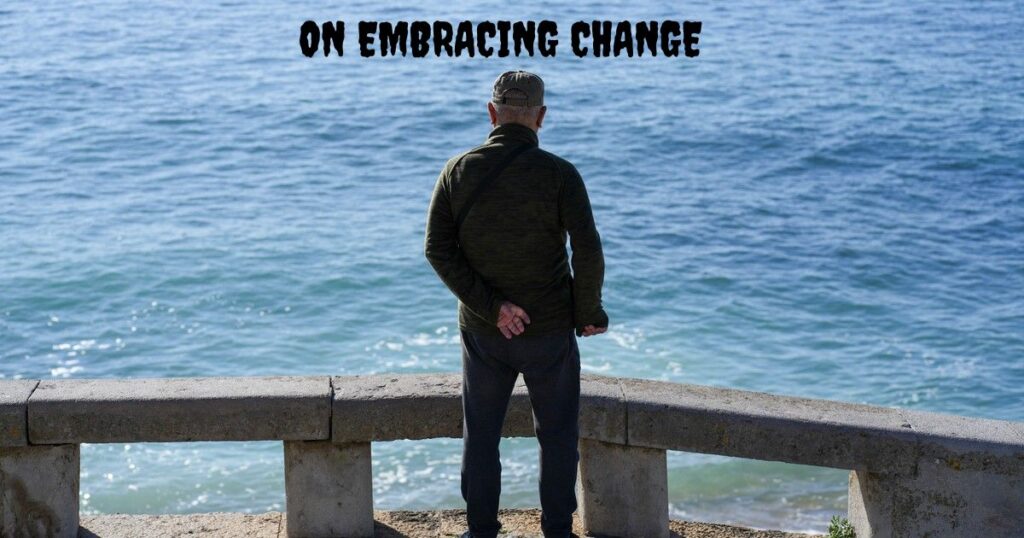 On Embracing Change